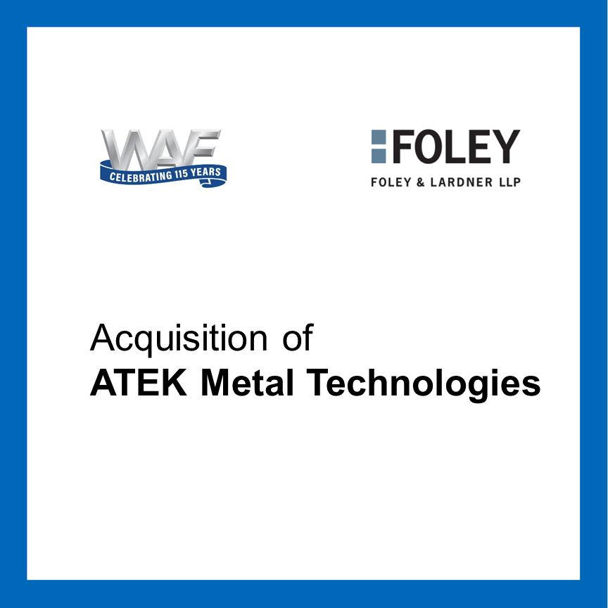 Foley Represents Wisconsin Aluminum Foundry in Acquisition of ATEK ...